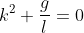 k^2 + \frac{g}{l} = 0